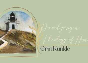 A Theology of Home – Erin Kunkle